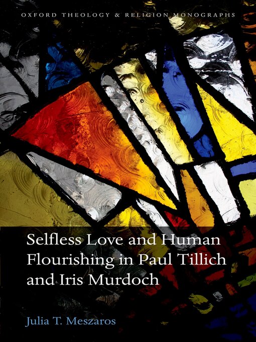 Title details for Selfless Love and Human Flourishing in Paul Tillich and Iris Murdoch by Julia T. Meszaros - Wait list